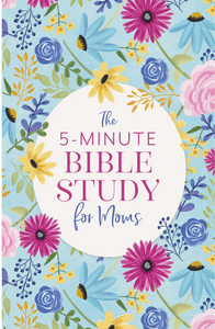 The 5 Minute Bible Study for Moms